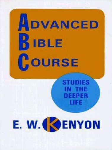 Advanced Bible Course - E.W. Kenyon - [PDF Document]